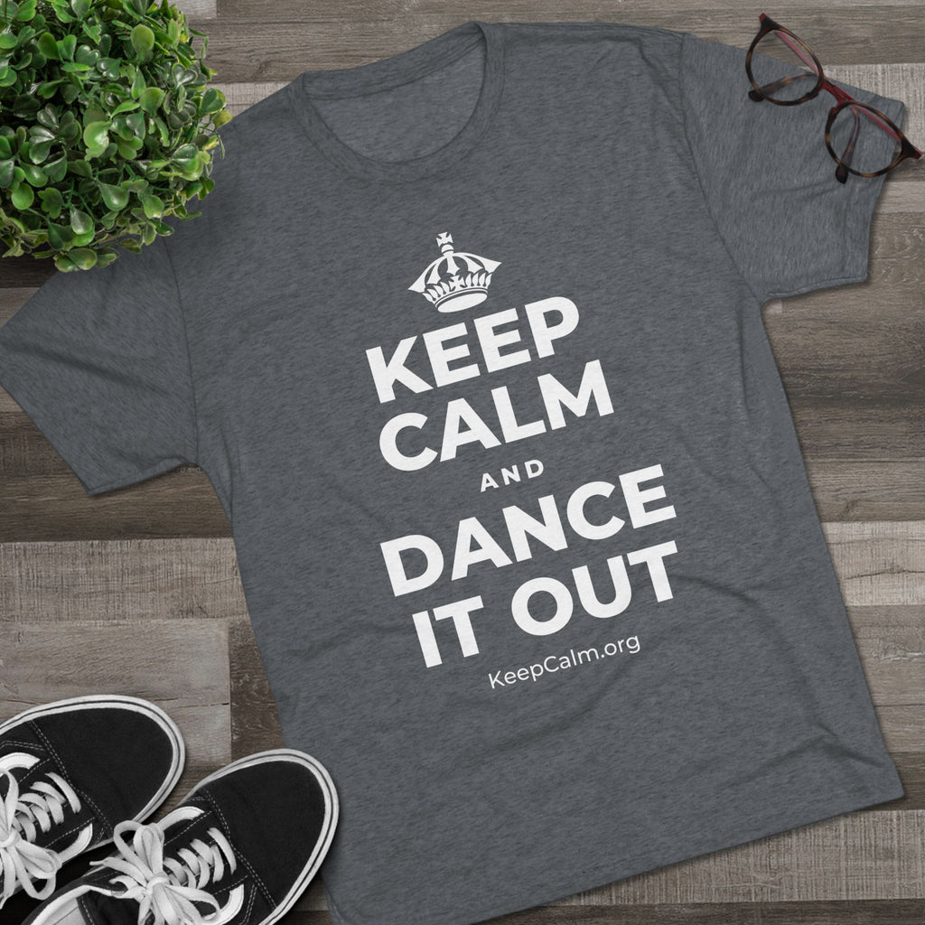 KEEP CALM AND DANCE IT OUT Tri-Blend Tee