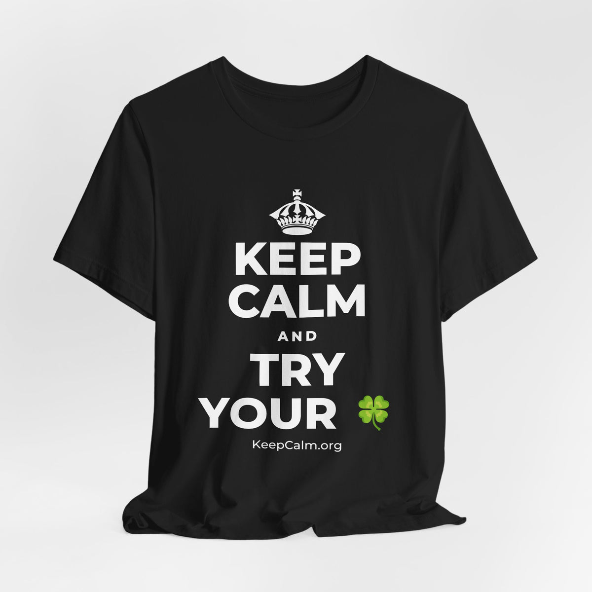 KEEP CALM AND TRY YOUR 🍀 T-Shirt (White–Asphalt)