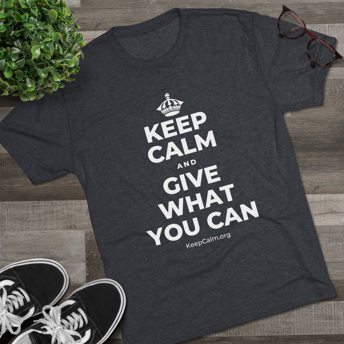 KEEP CALM AND GIVE WHAT YOU CAN Tri-Blend Tee