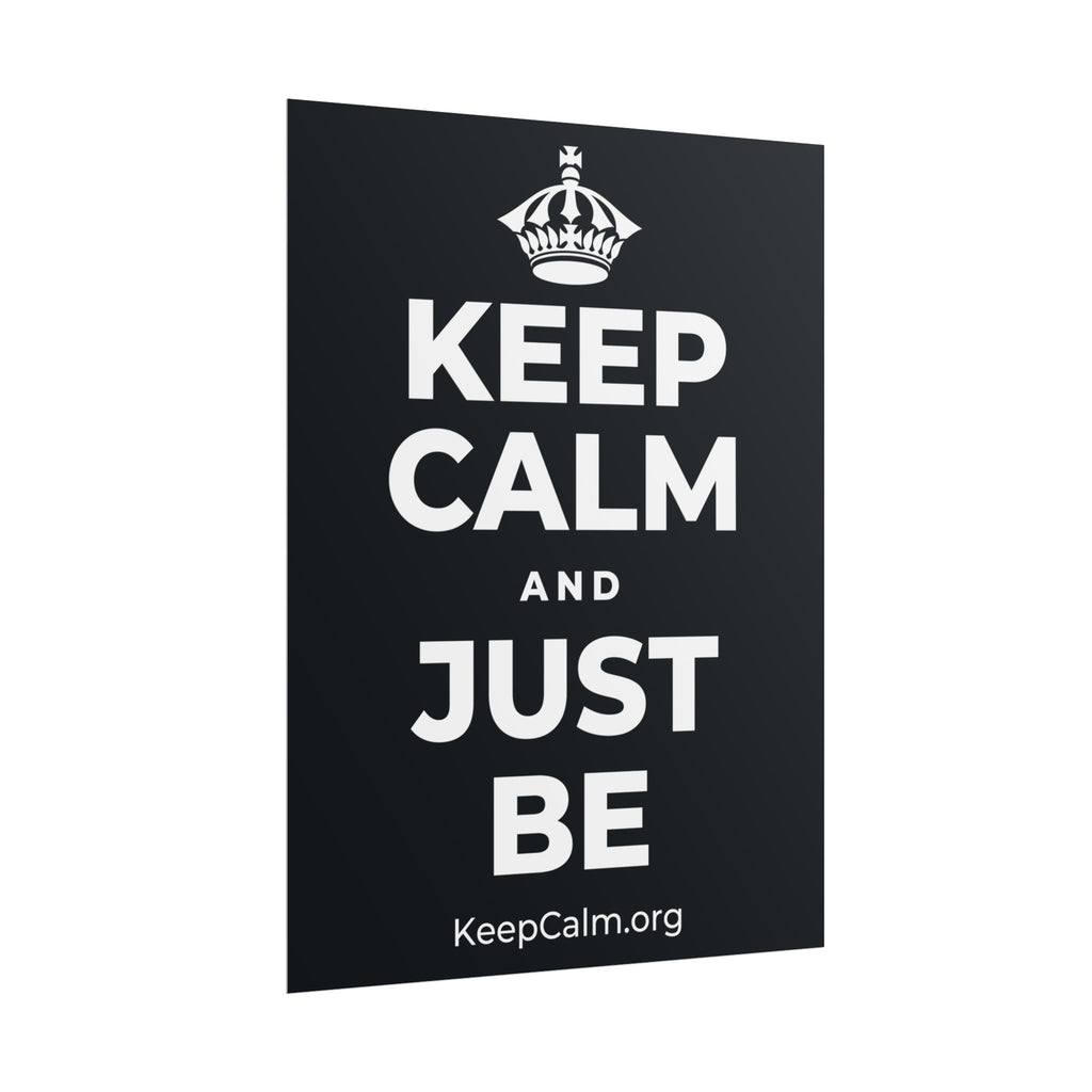 KEEP CALM AND JUST BE Poster (Dark)