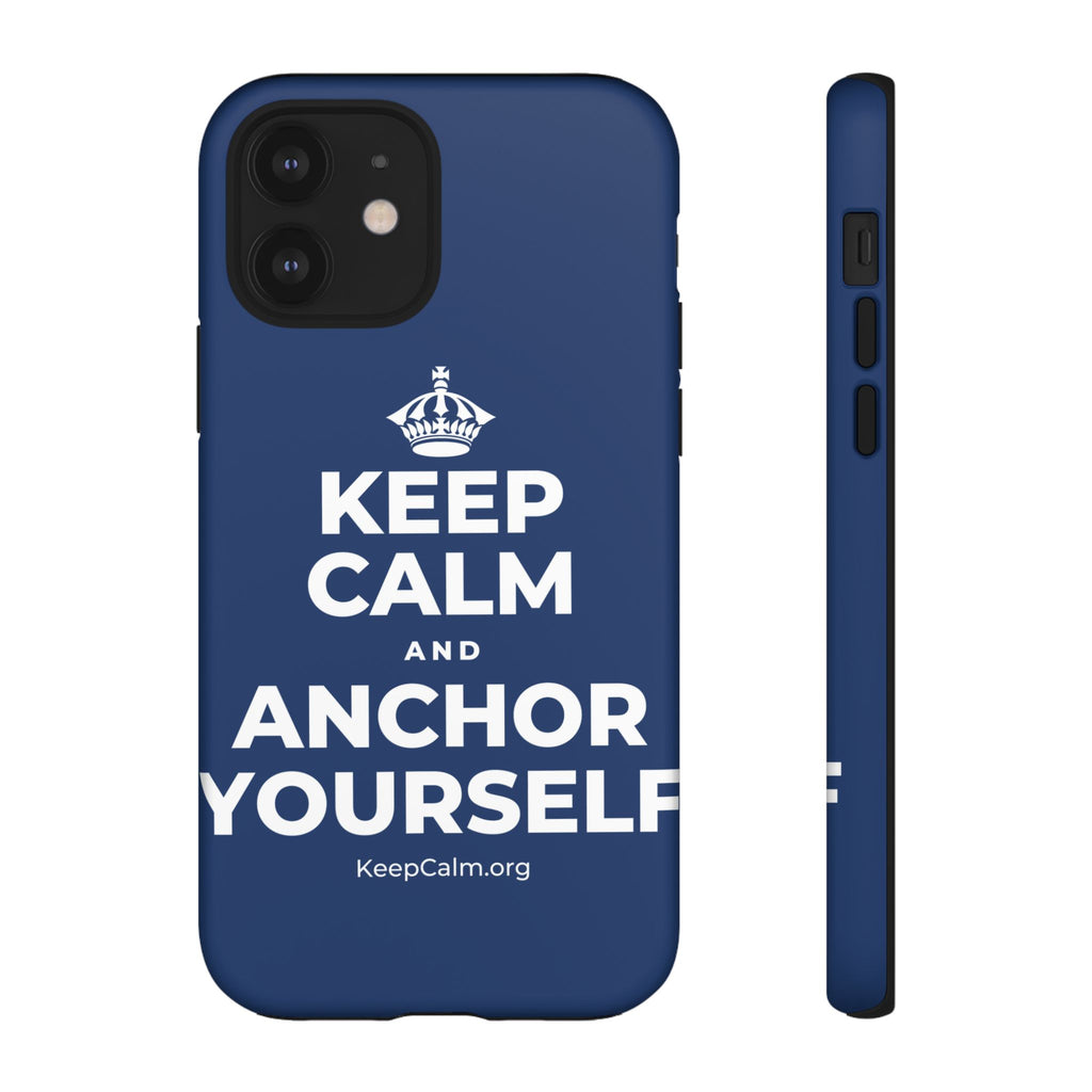 KEEP CALM AND ANCHOR YOURSELF Phone Case