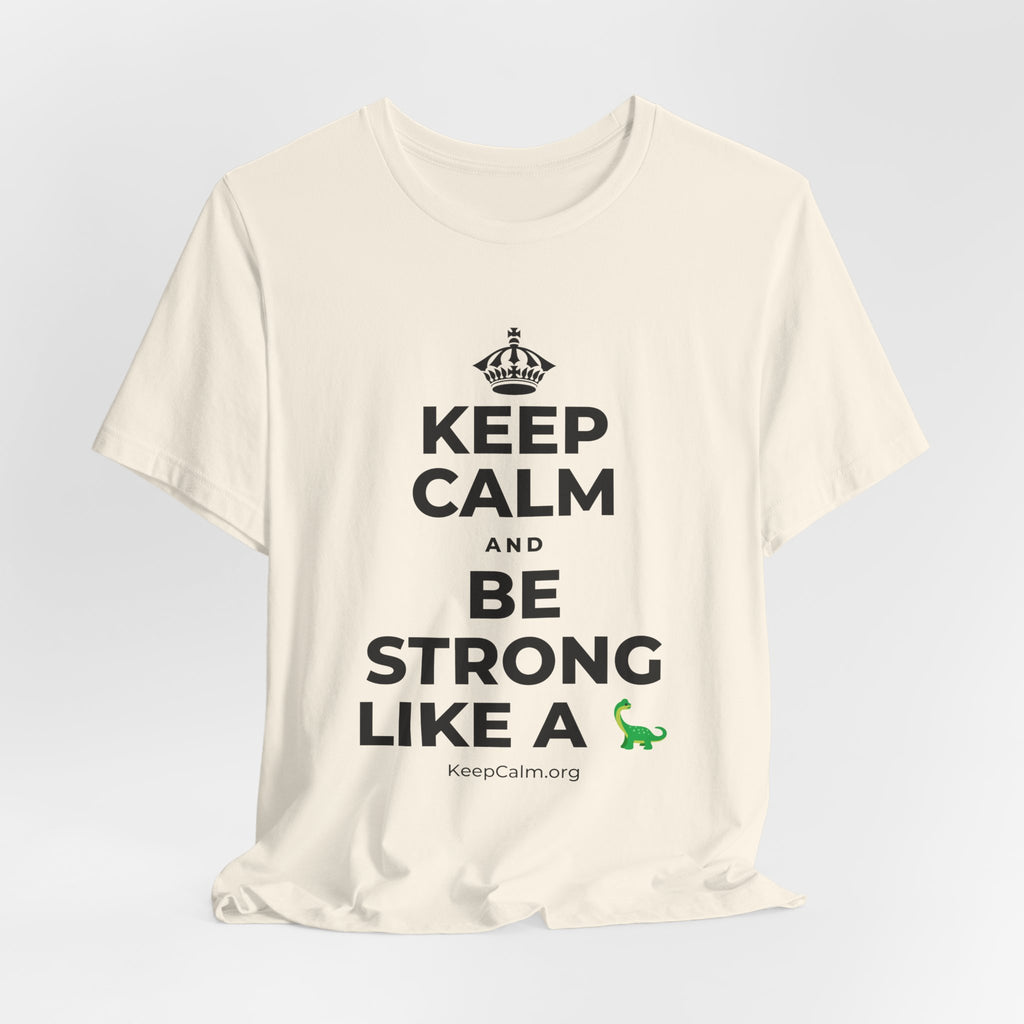 KEEP CALM AND BE STRONG LIKE A 🦕 T-Shirt (White–Asphalt)