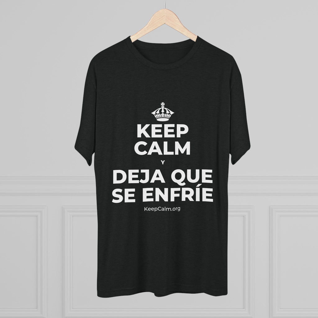 KEEP CALM Y DEJA QUE SE ENFRÍE Tri-Blend Tee