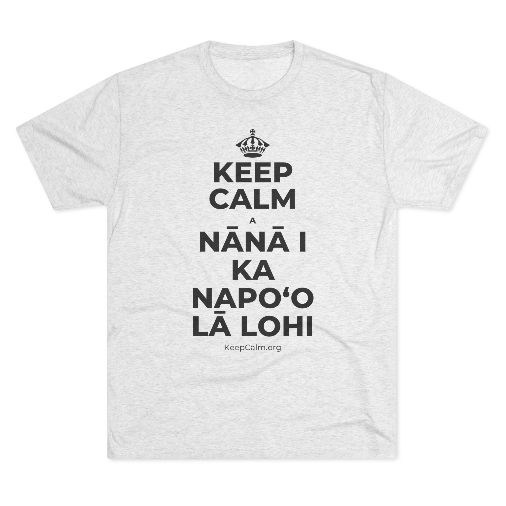 KEEP CALM A NĀNĀ I KA NAPOʻO LĀ LOHI Tri-Blend Tee