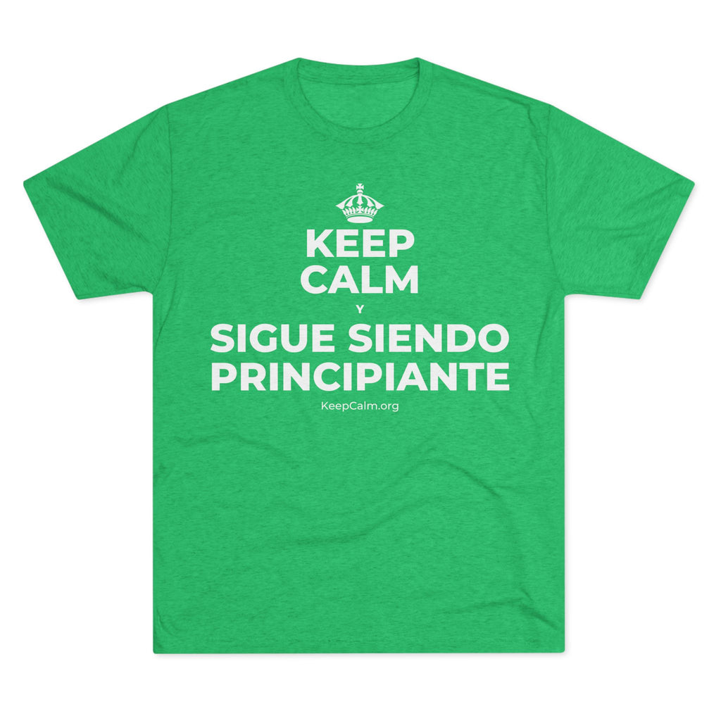 KEEP CALM Y SIGUE SIENDO PRINCIPIANTE Tri-Blend Tee