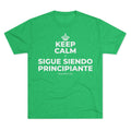 KEEP CALM Y SIGUE SIENDO PRINCIPIANTE Tri-Blend Tee