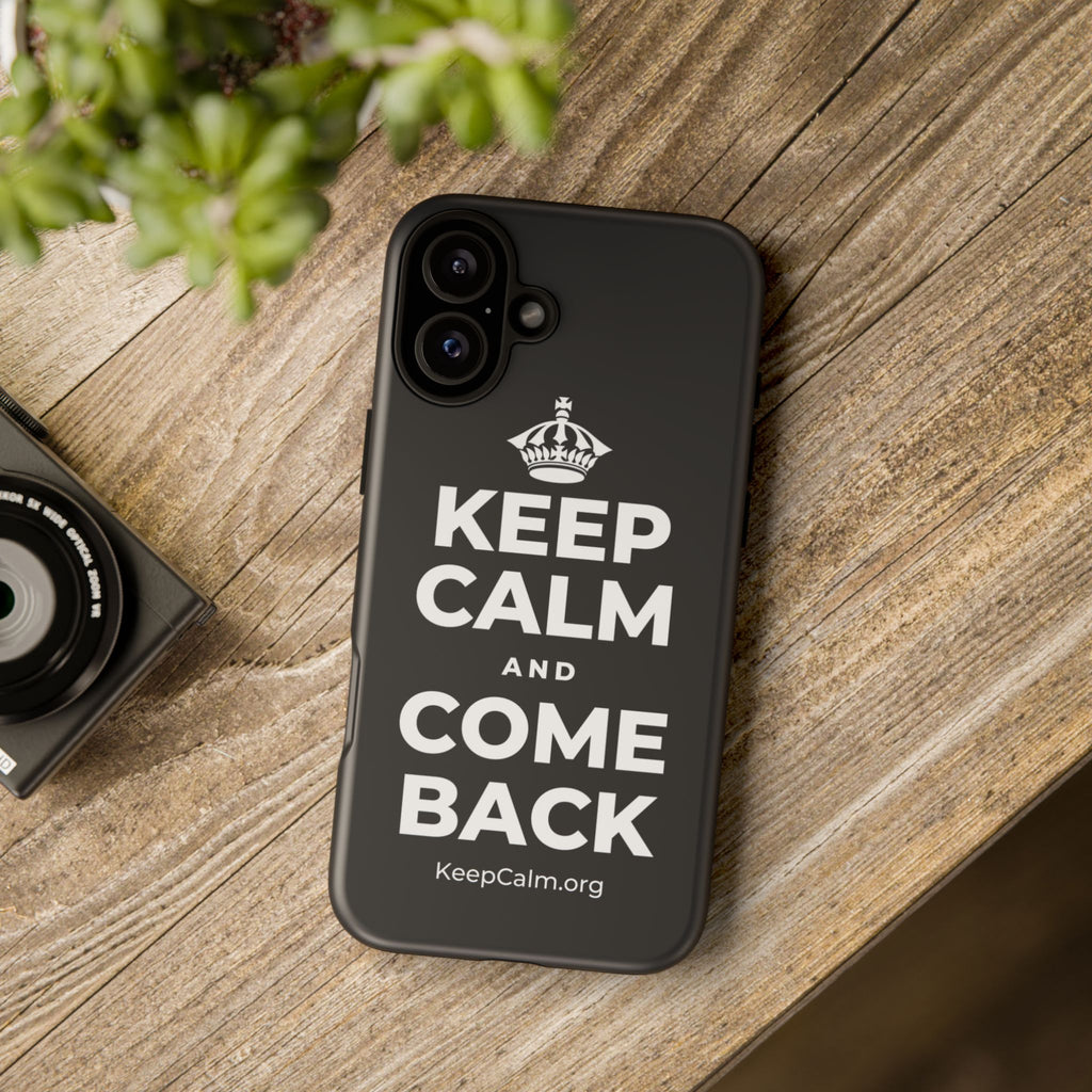 KEEP CALM AND COME BACK Phone Case (Dark)
