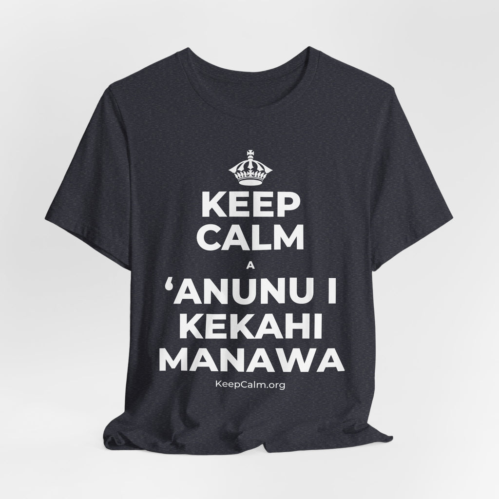 KEEP CALM A ʻANUNU I KEKAHI MANAWA T-Shirt (White–Asphalt)