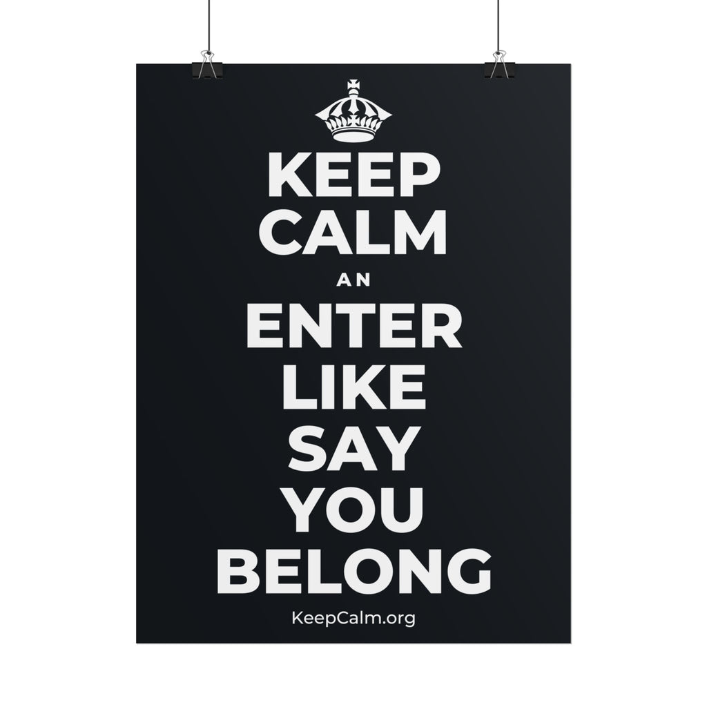 KEEP CALM AN ENTER LIKE SAY YOU BELONG Poster (Dark)