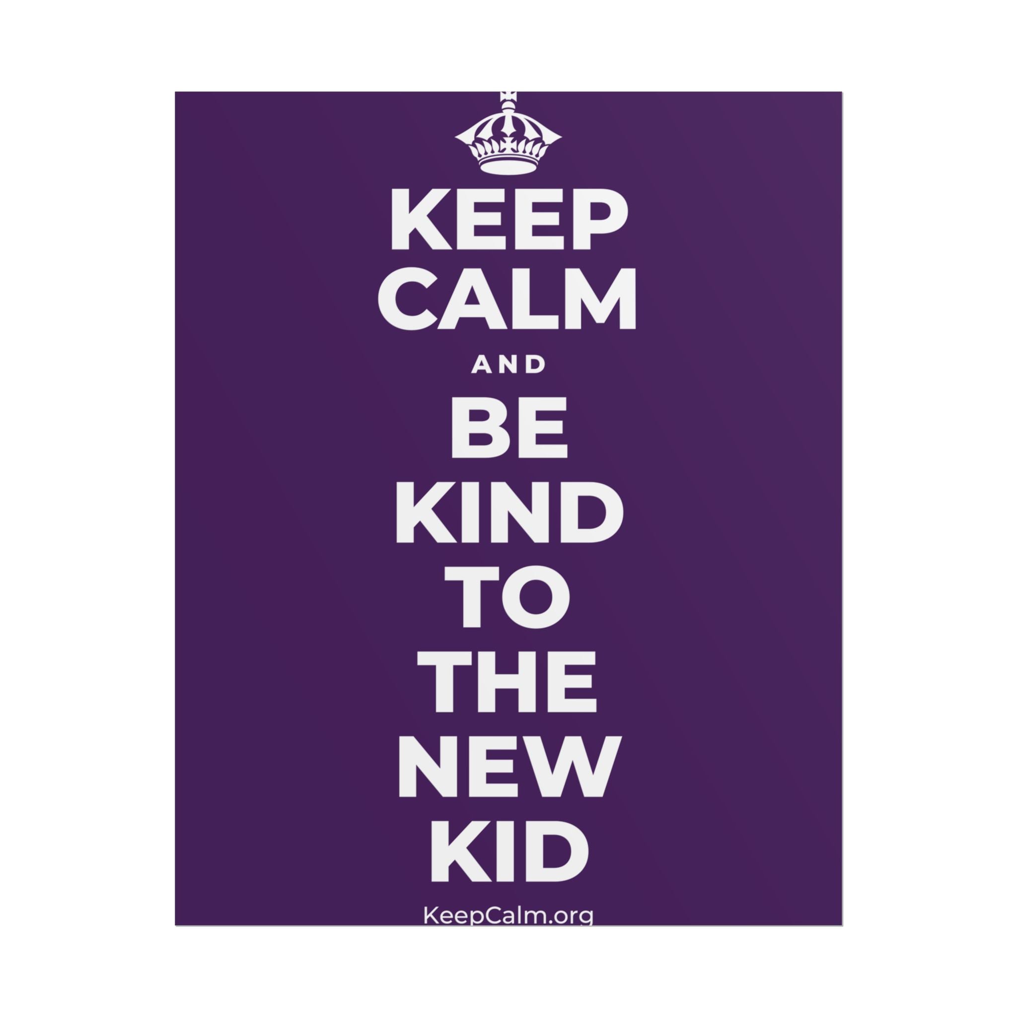 KEEP CALM AND BE KIND TO THE NEW KID Poster