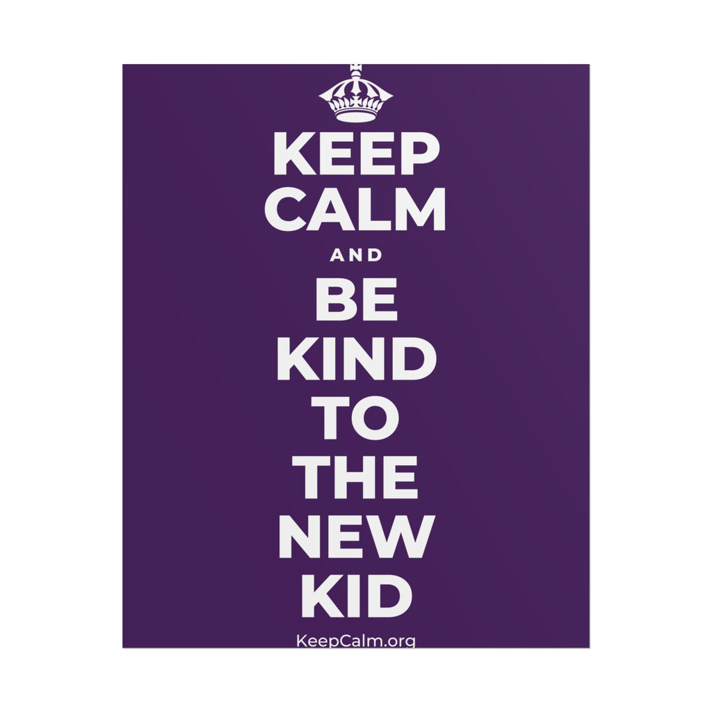 KEEP CALM AND BE KIND TO THE NEW KID Poster