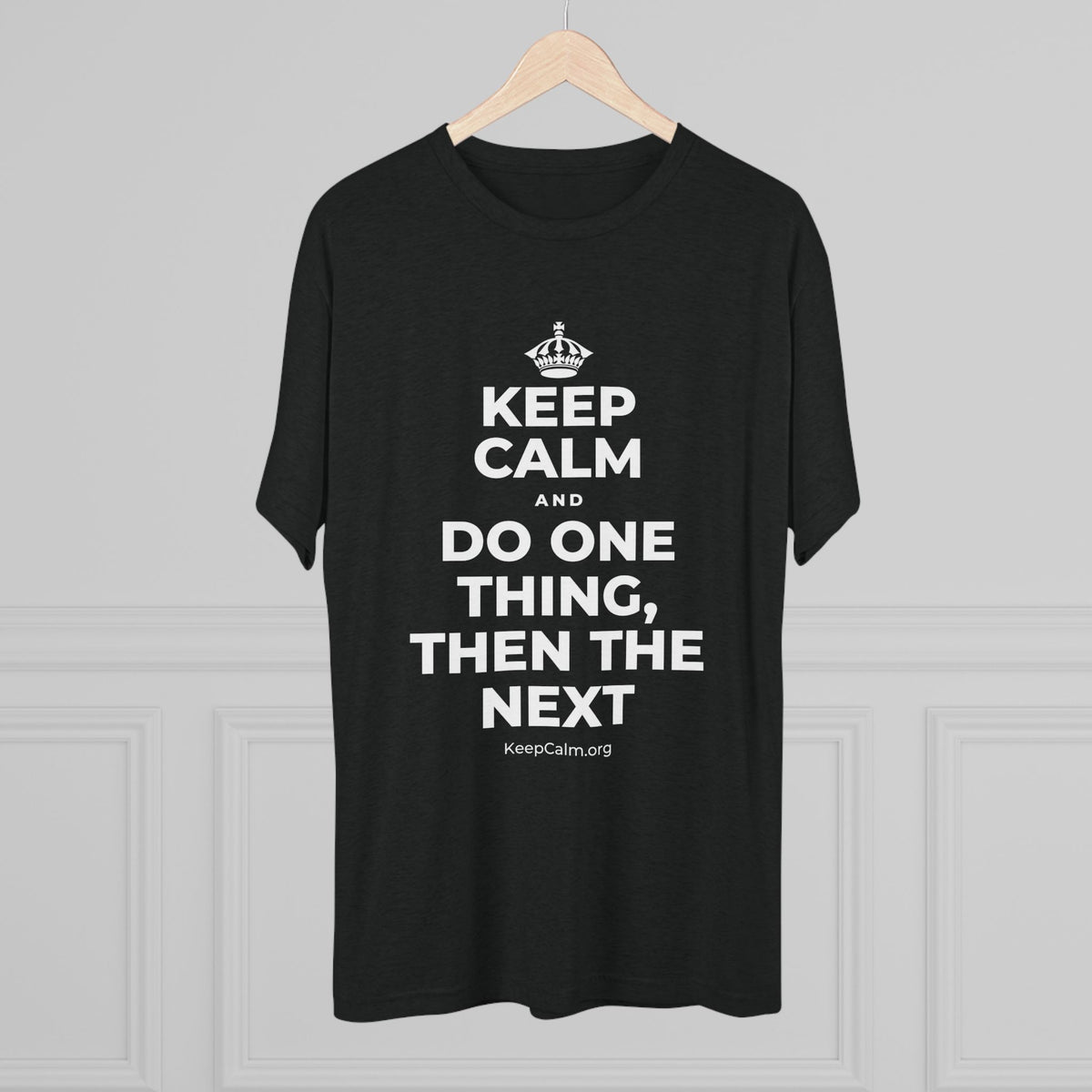 KEEP CALM AND DO ONE THING, THEN THE NEXT Tri-Blend Tee