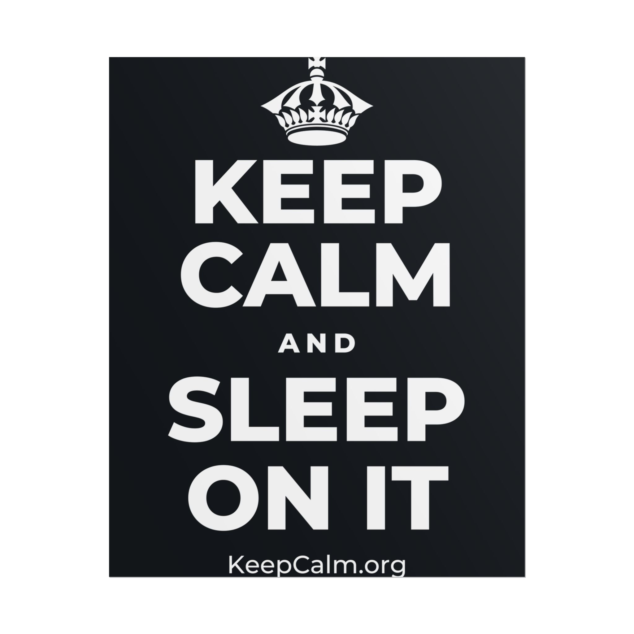 KEEP CALM AND SLEEP ON IT Poster (Dark)