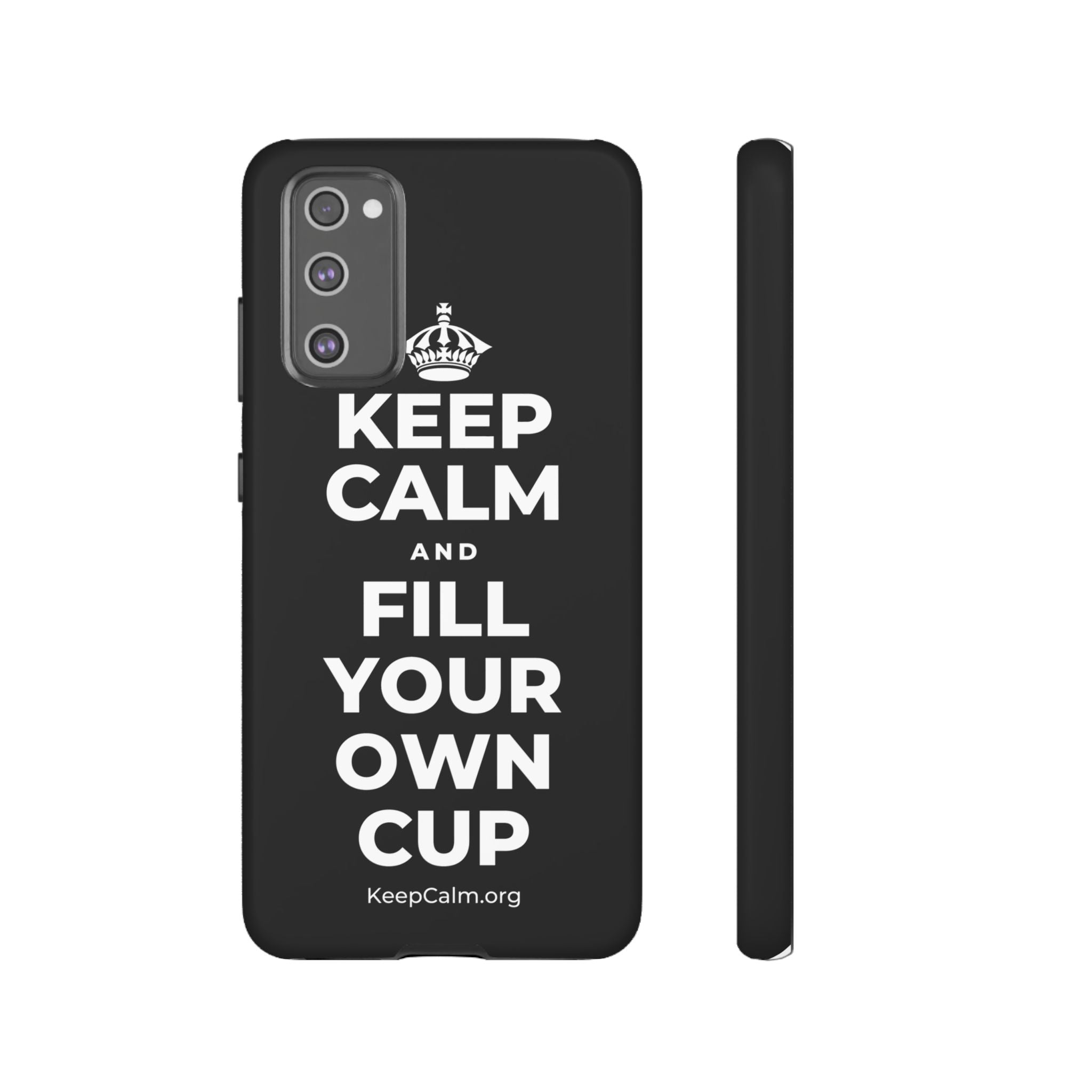 KEEP CALM AND FILL YOUR OWN CUP Phone Case