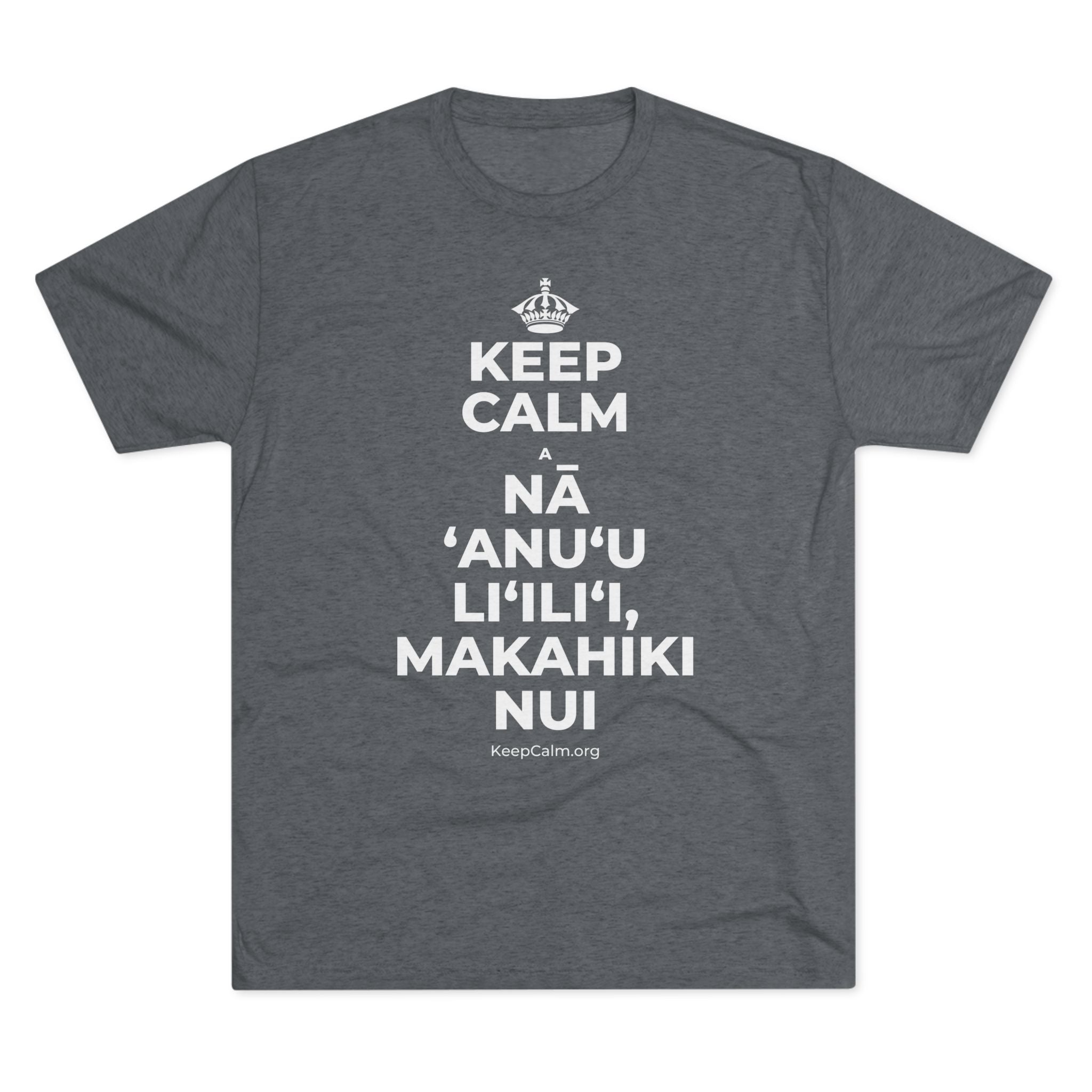 KEEP CALM A NĀ ʻANUʻU LIʻILIʻI, MAKAHIKI NUI Tri-Blend Tee