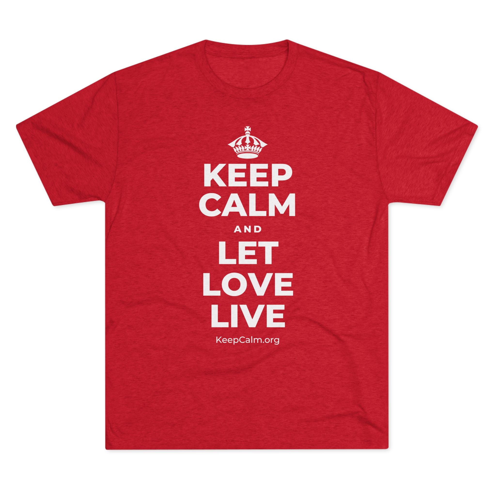 KEEP CALM AND LET LOVE LIVE Tri-Blend Tee