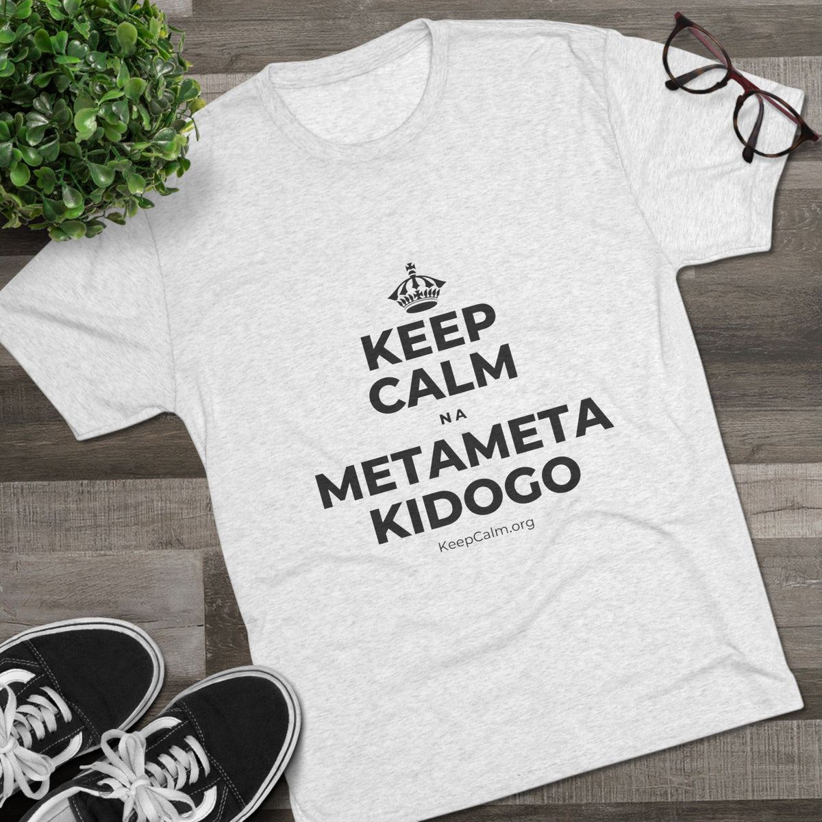 KEEP CALM NA METAMETA KIDOGO Tri-Blend Tee