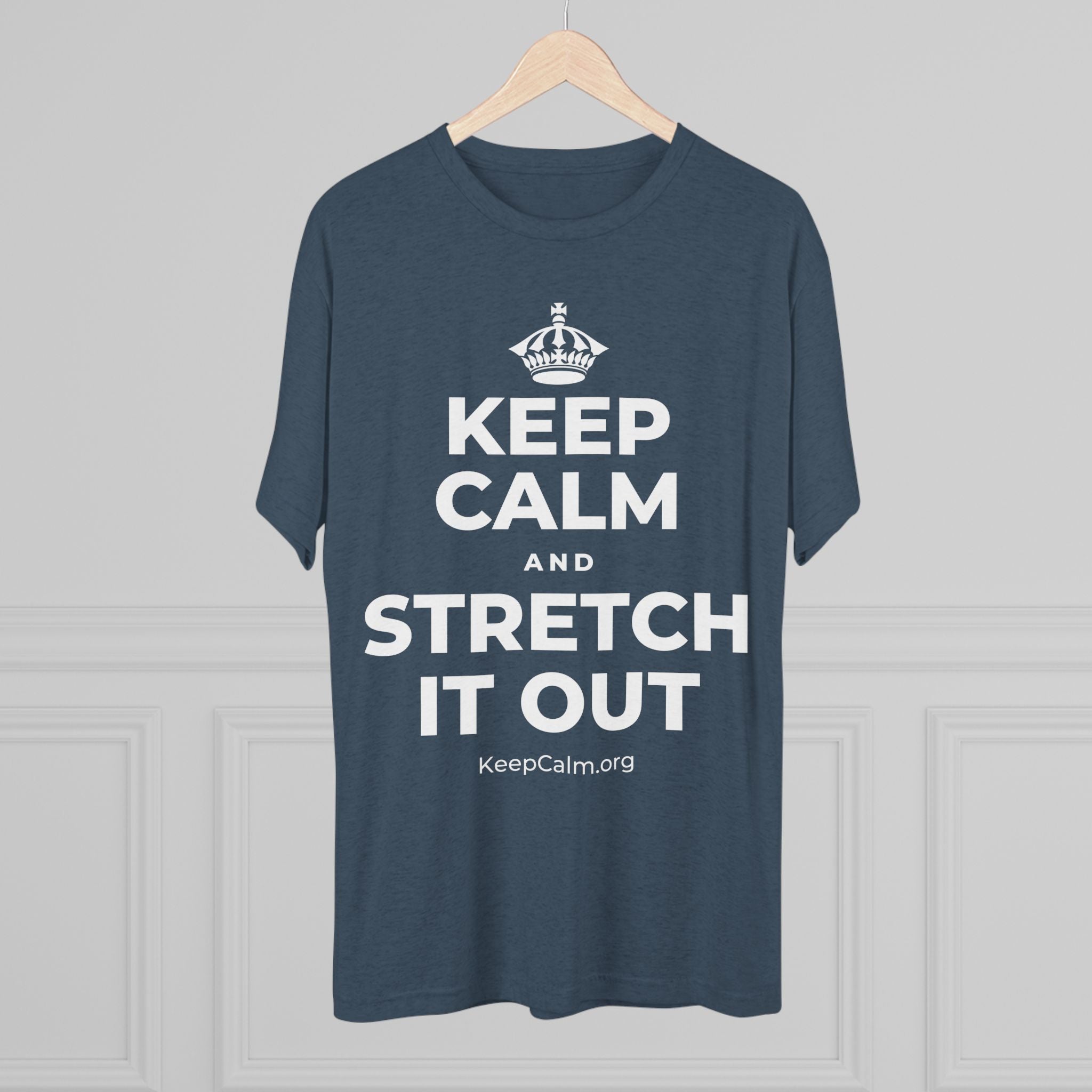 KEEP CALM AND STRETCH IT OUT Tri-Blend Tee