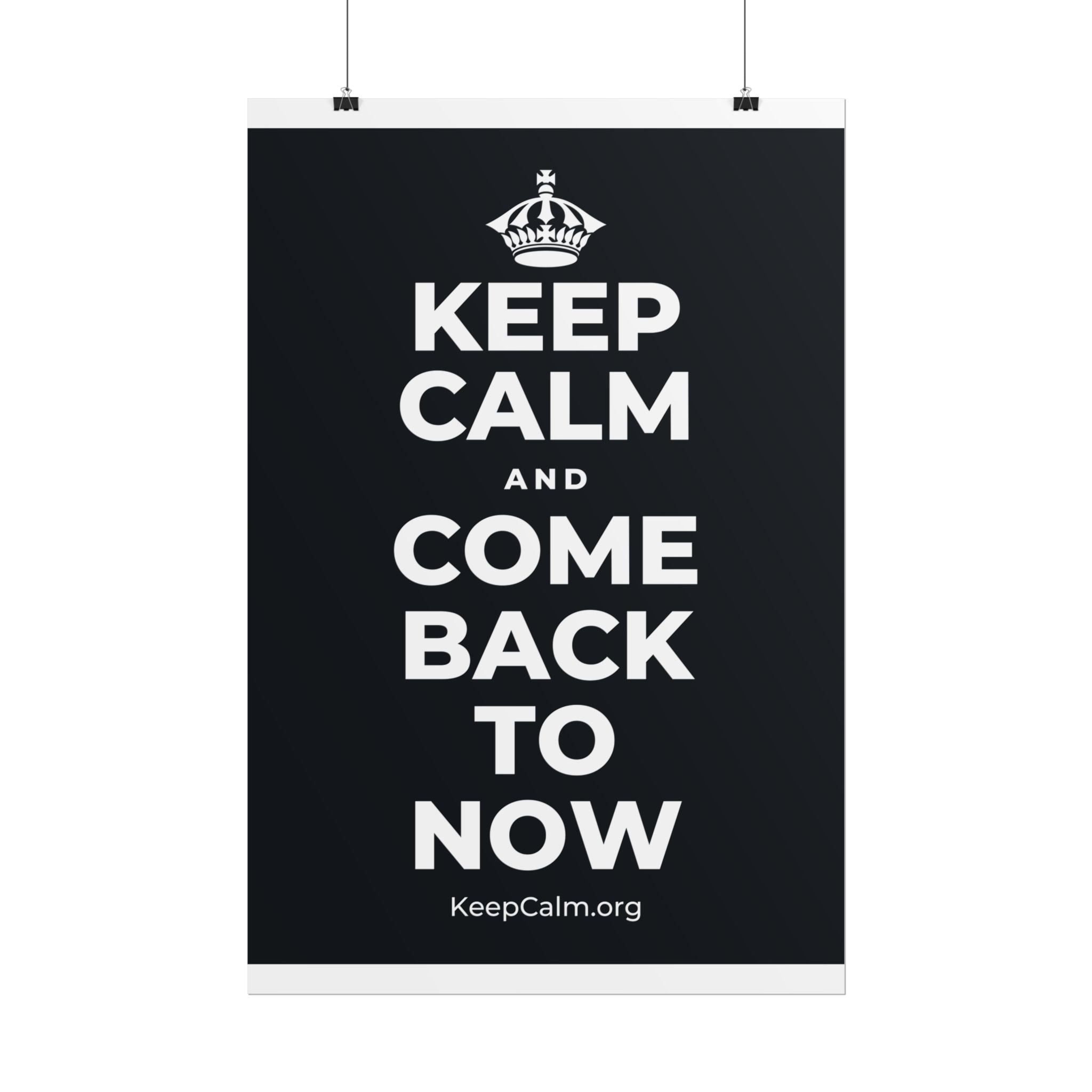 KEEP CALM AND COME BACK TO NOW Poster (Dark)