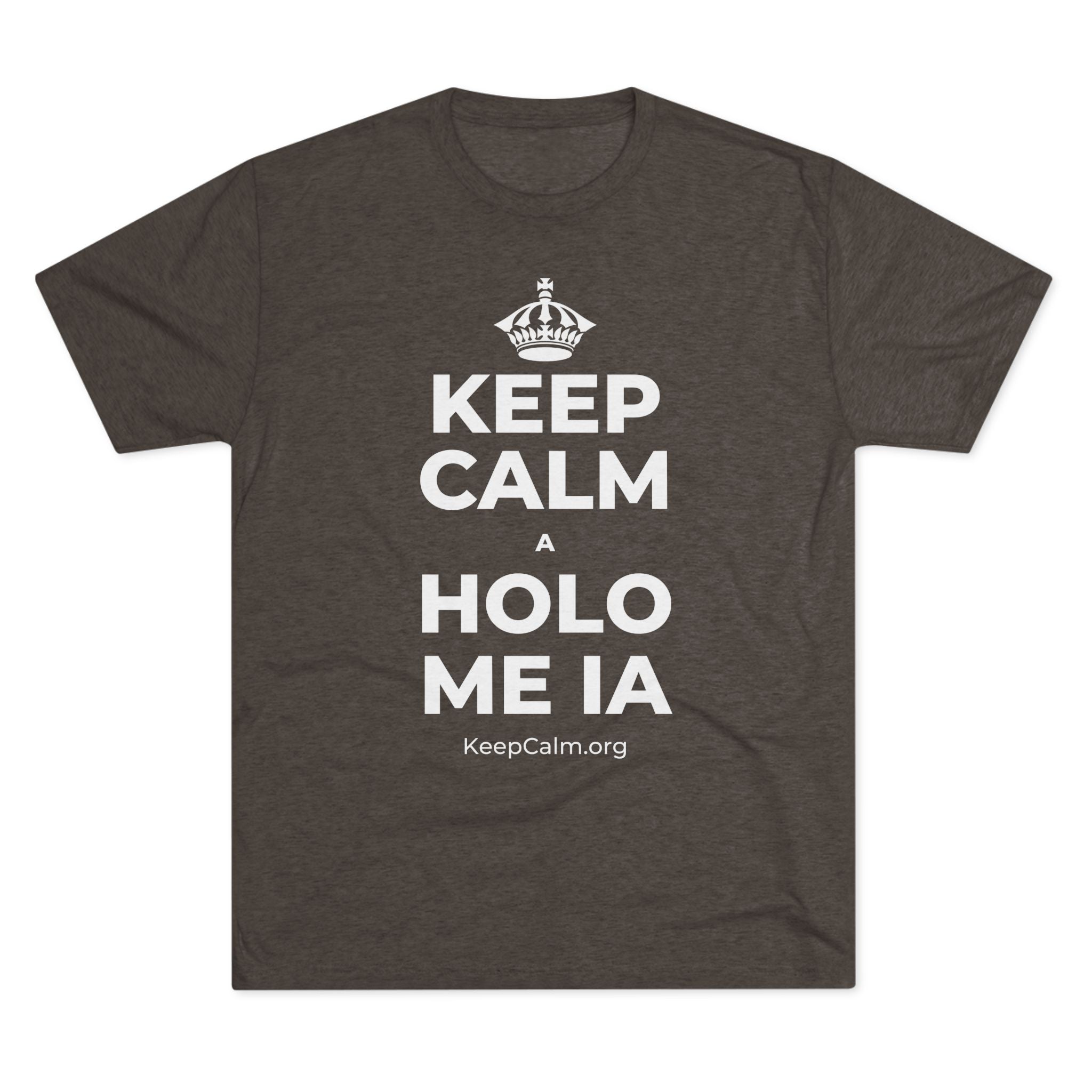 KEEP CALM A HOLO ME IA Tri-Blend Tee