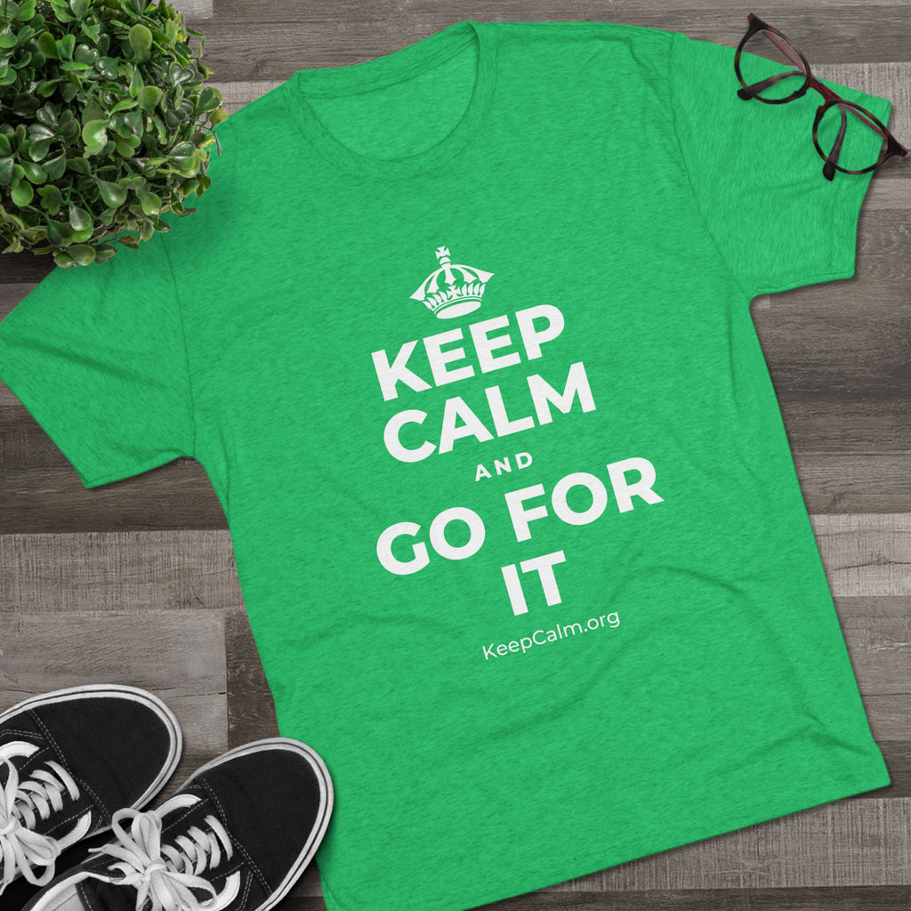 KEEP CALM AND GO FOR IT Tri-Blend Tee