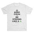 KEEP CALM AND BE STRONG LIKE A 🦕 Tri-Blend Tee