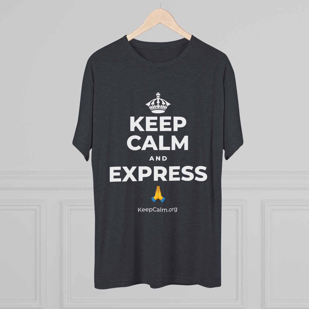KEEP CALM AND EXPRESS 🙏 Tri-Blend Tee