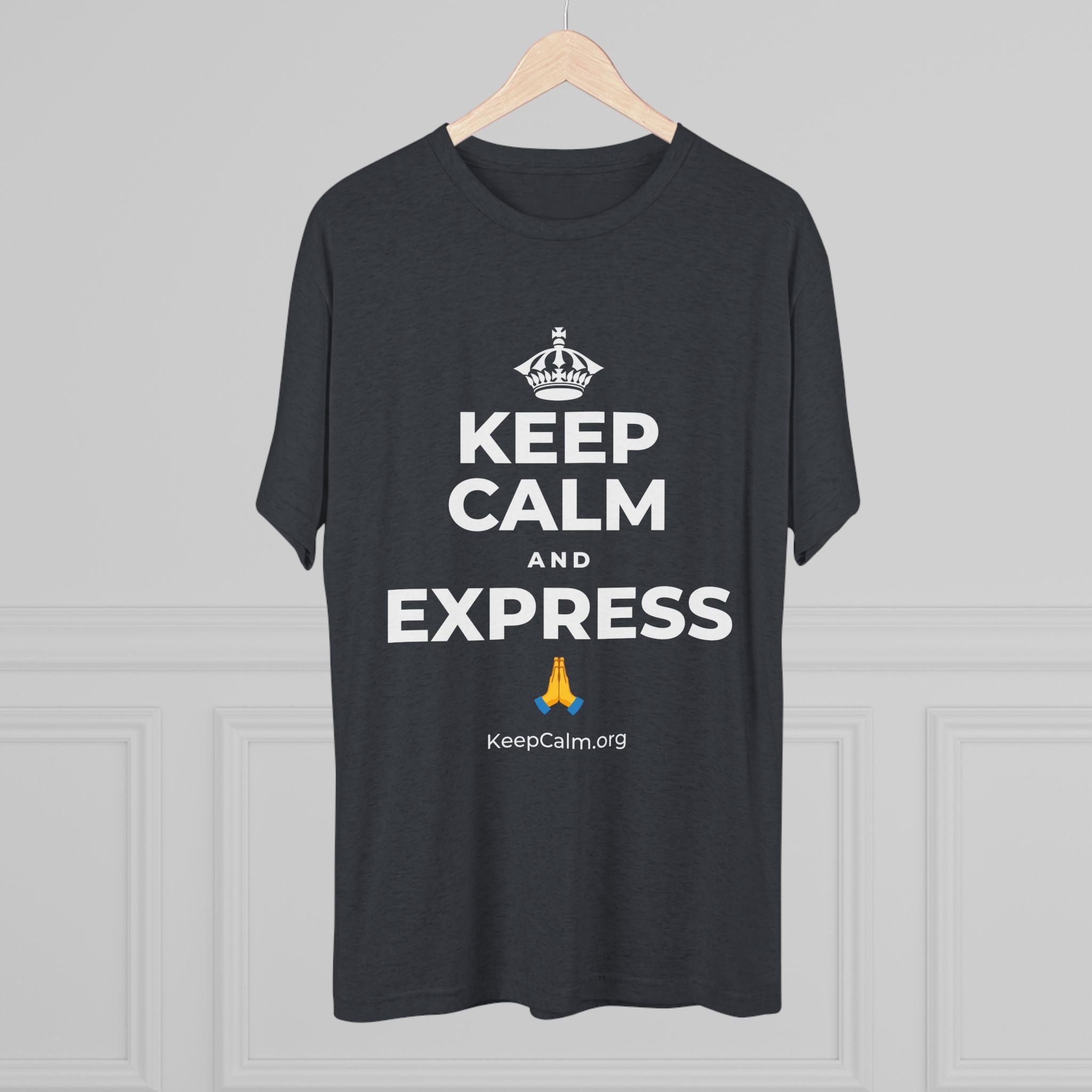 KEEP CALM AND EXPRESS 🙏 Tri-Blend Tee