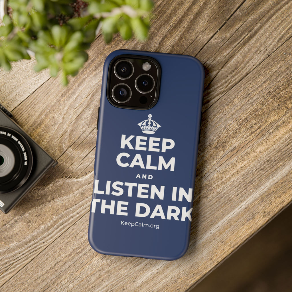 KEEP CALM AND LISTEN IN THE DARK Phone Case