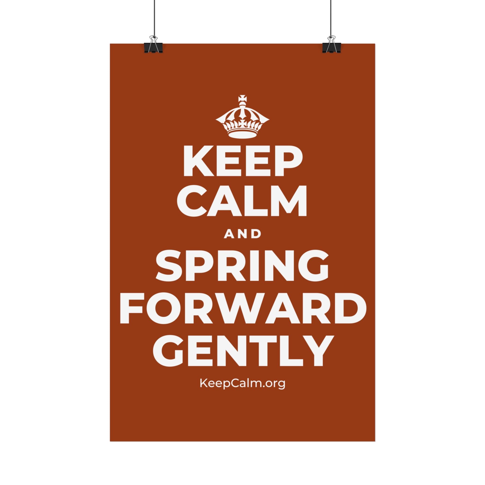 KEEP CALM AND SPRING FORWARD GENTLY Satin Poster