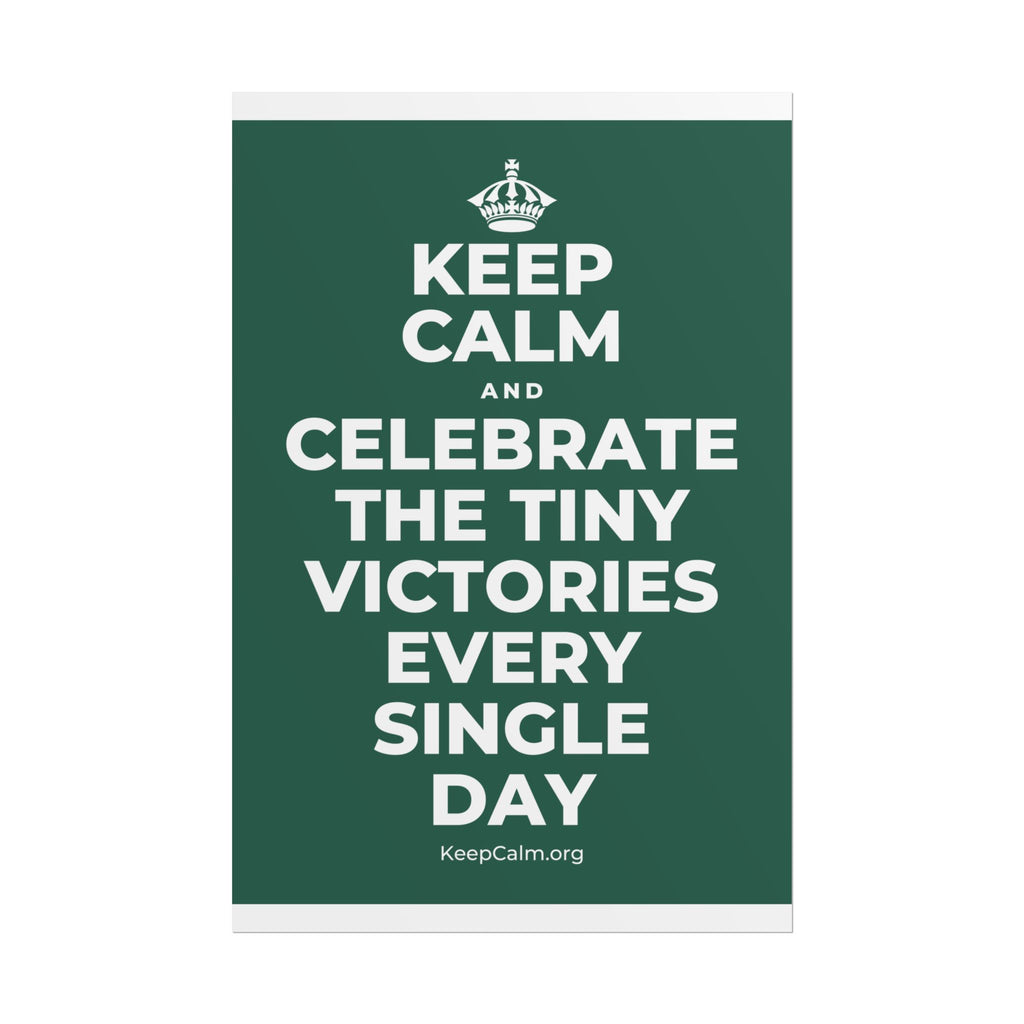 KEEP CALM AND CELEBRATE THE TINY VICTORIES EVERY SINGLE DAY Poster
