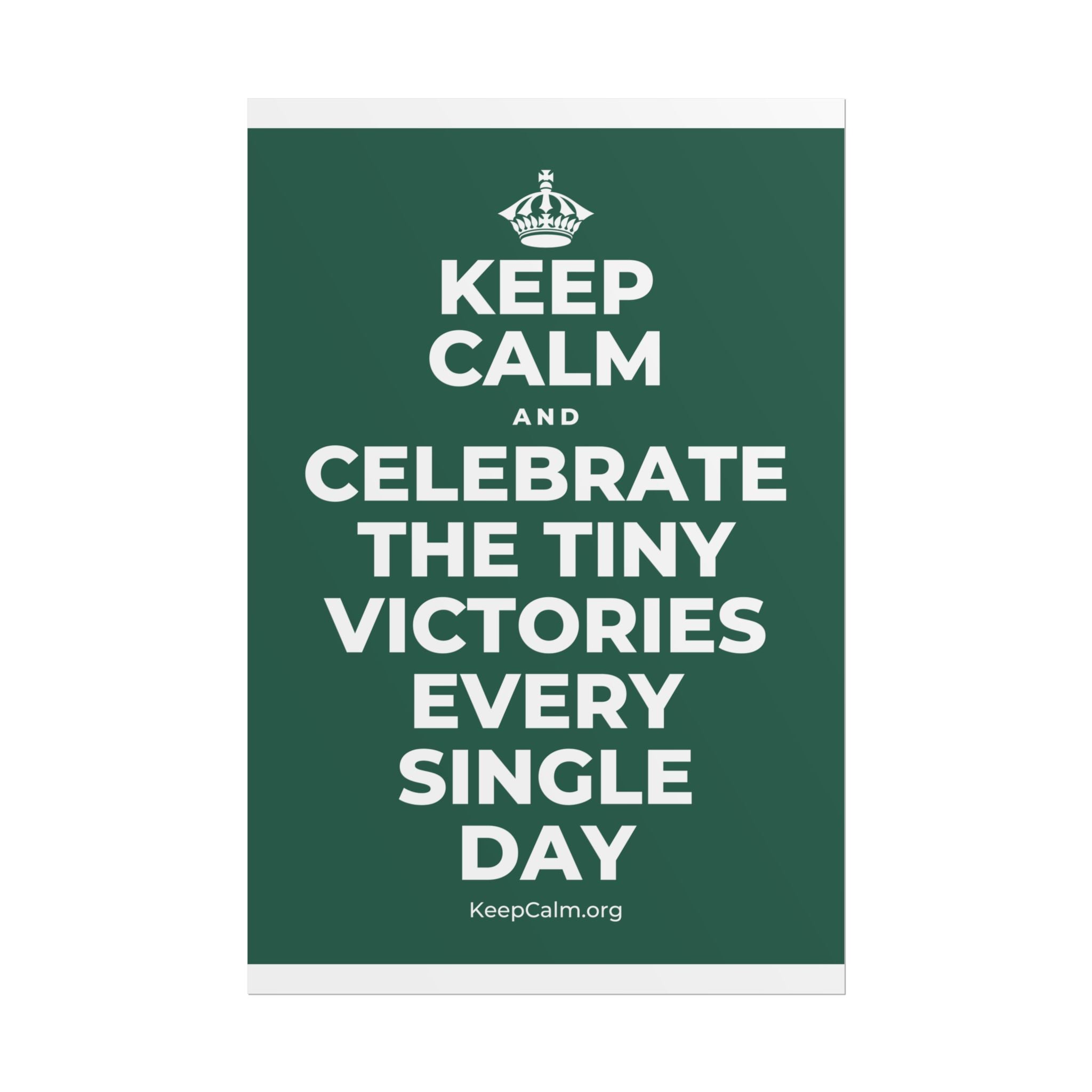 KEEP CALM AND CELEBRATE THE TINY VICTORIES EVERY SINGLE DAY Poster