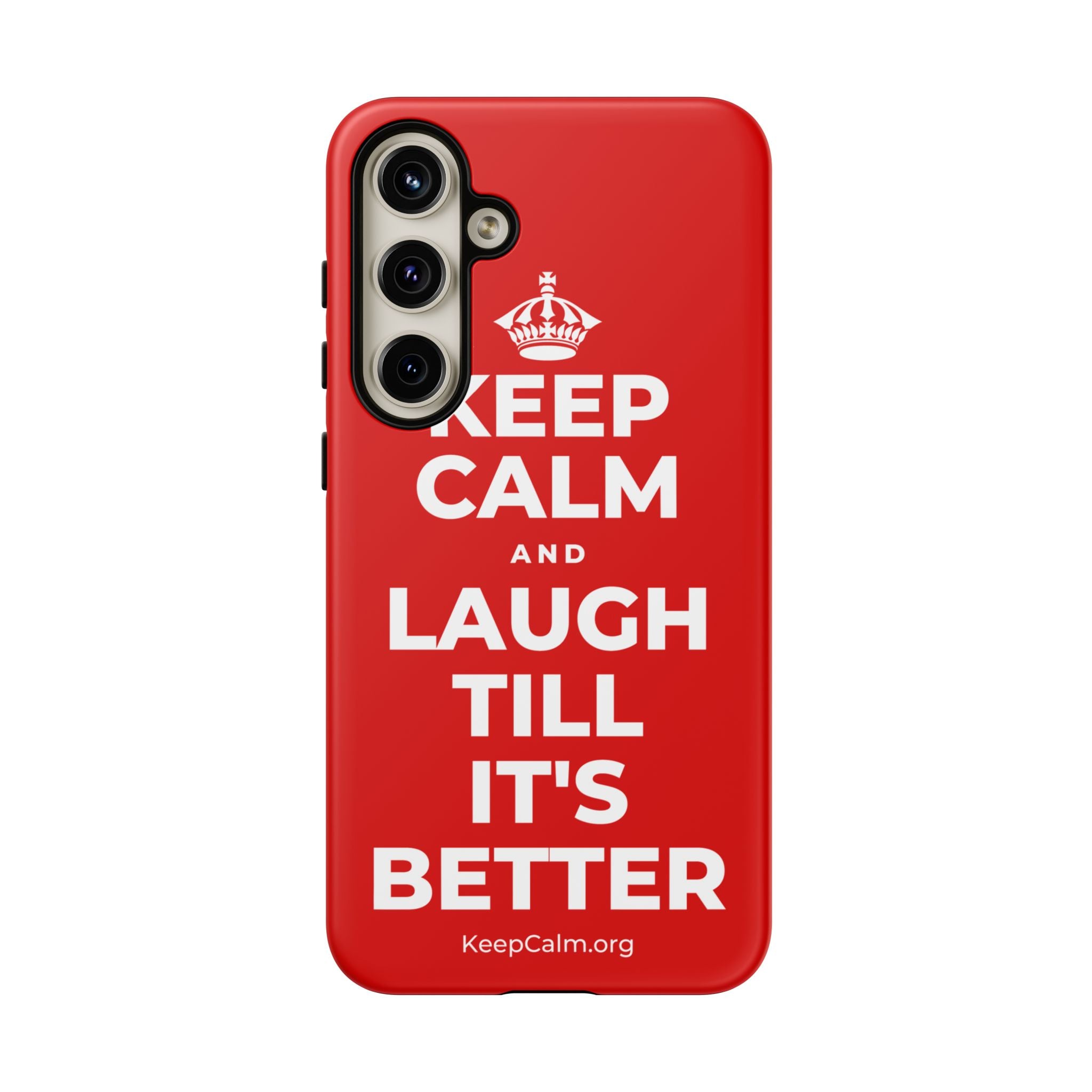 KEEP CALM AND LAUGH TILL IT'S BETTER Phone Case