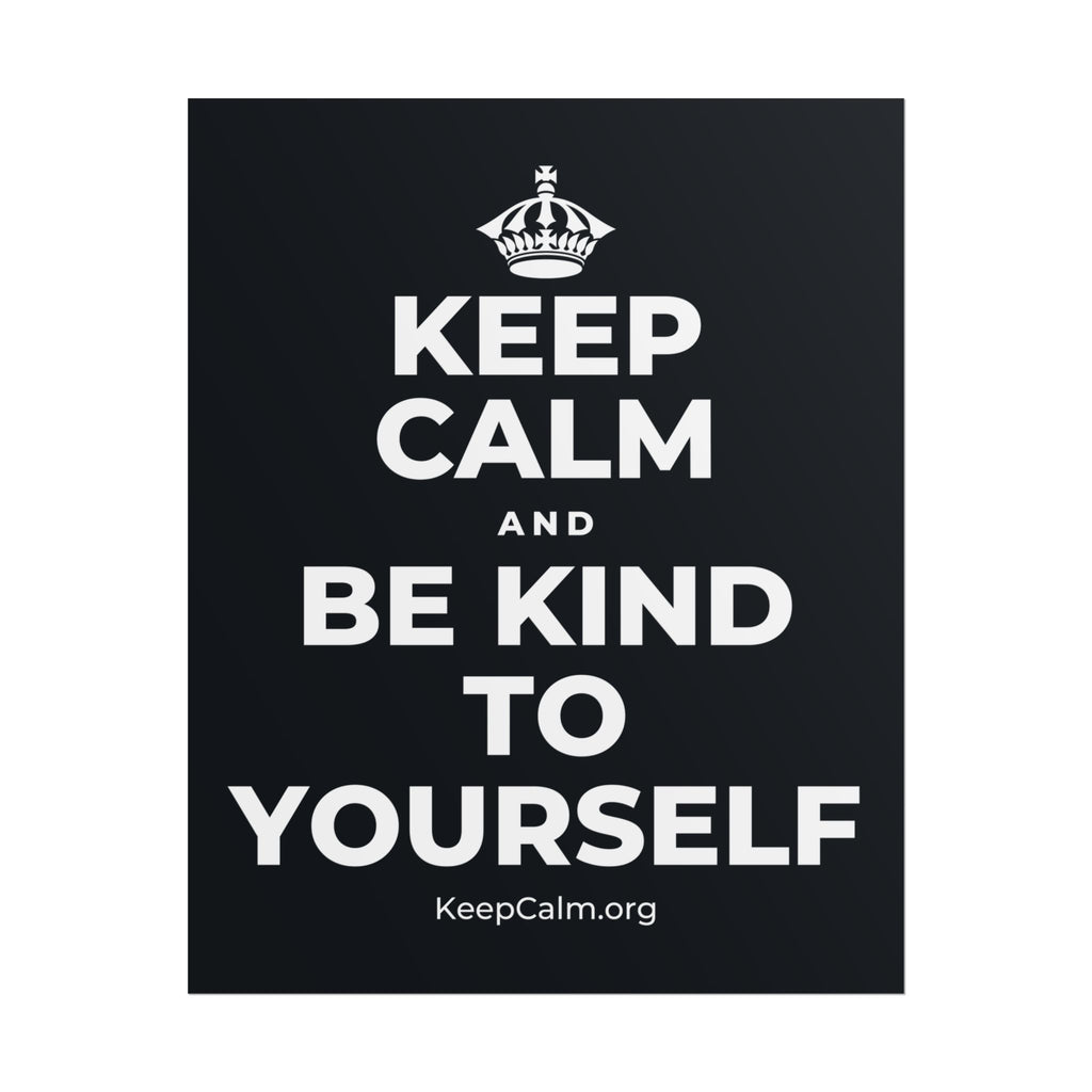 KEEP CALM AND BE KIND TO YOURSELF Poster (Dark)