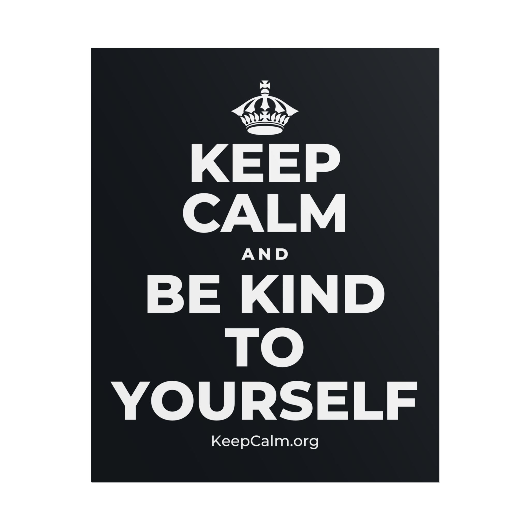 KEEP CALM AND BE KIND TO YOURSELF Poster (Dark)