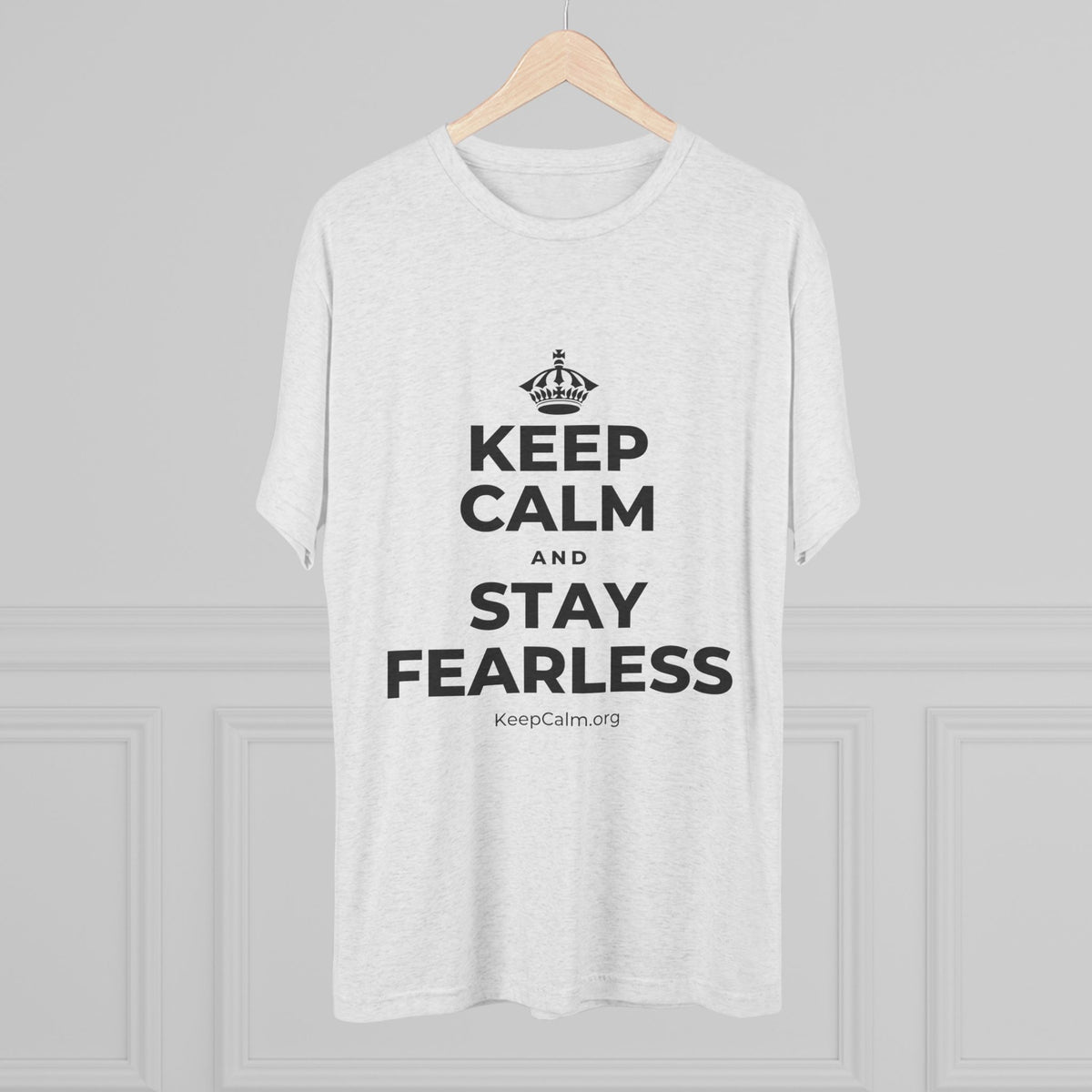 KEEP CALM AND STAY FEARLESS Tri-Blend Tee
