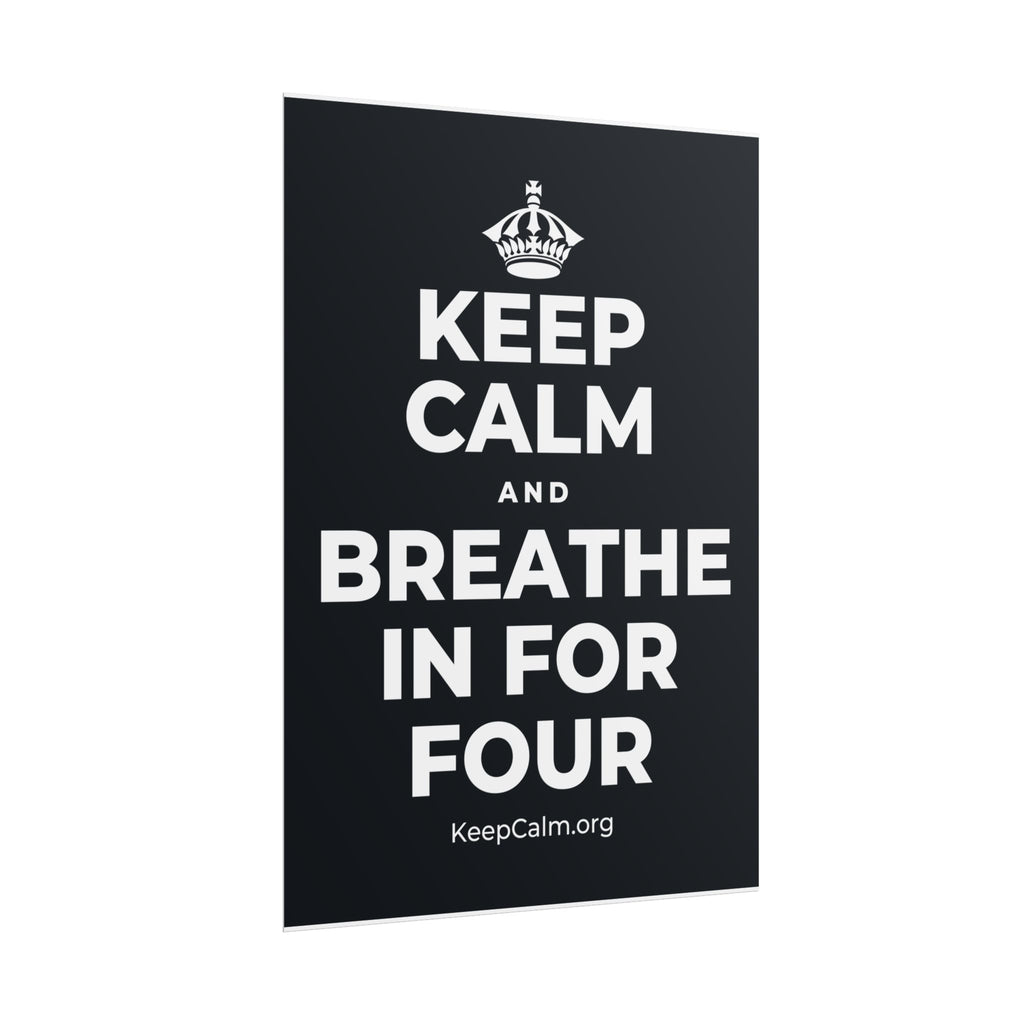 KEEP CALM AND BREATHE IN FOR FOUR Poster (Dark)