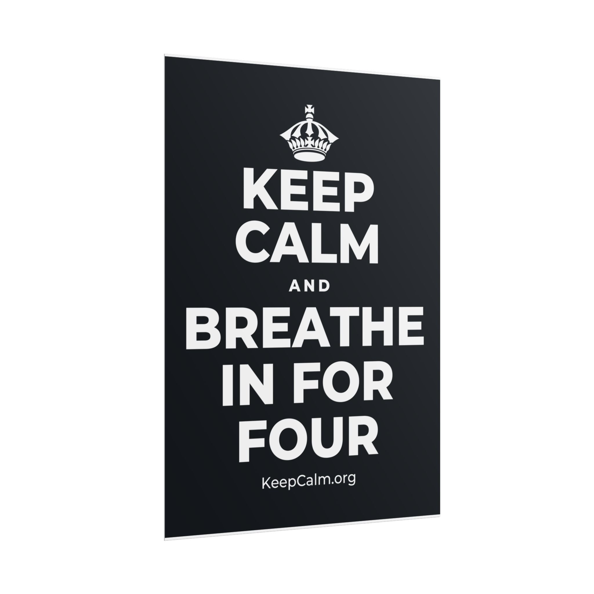 KEEP CALM AND BREATHE IN FOR FOUR Poster (Dark)