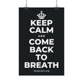 KEEP CALM AND COME BACK TO BREATH Satin Poster (Dark)