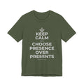 KEEP CALM AND CHOOSE PRESENCE OVER PRESENTS T-Shirt (Military Green–Autumn)
