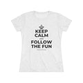 KEEP CALM AND FOLLOW THE FUN Women's Tri-Blend Tee