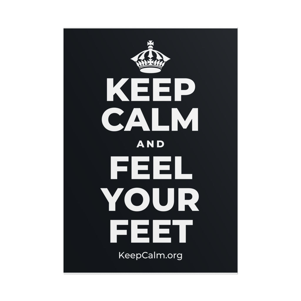 KEEP CALM AND FEEL YOUR FEET Poster (Dark)