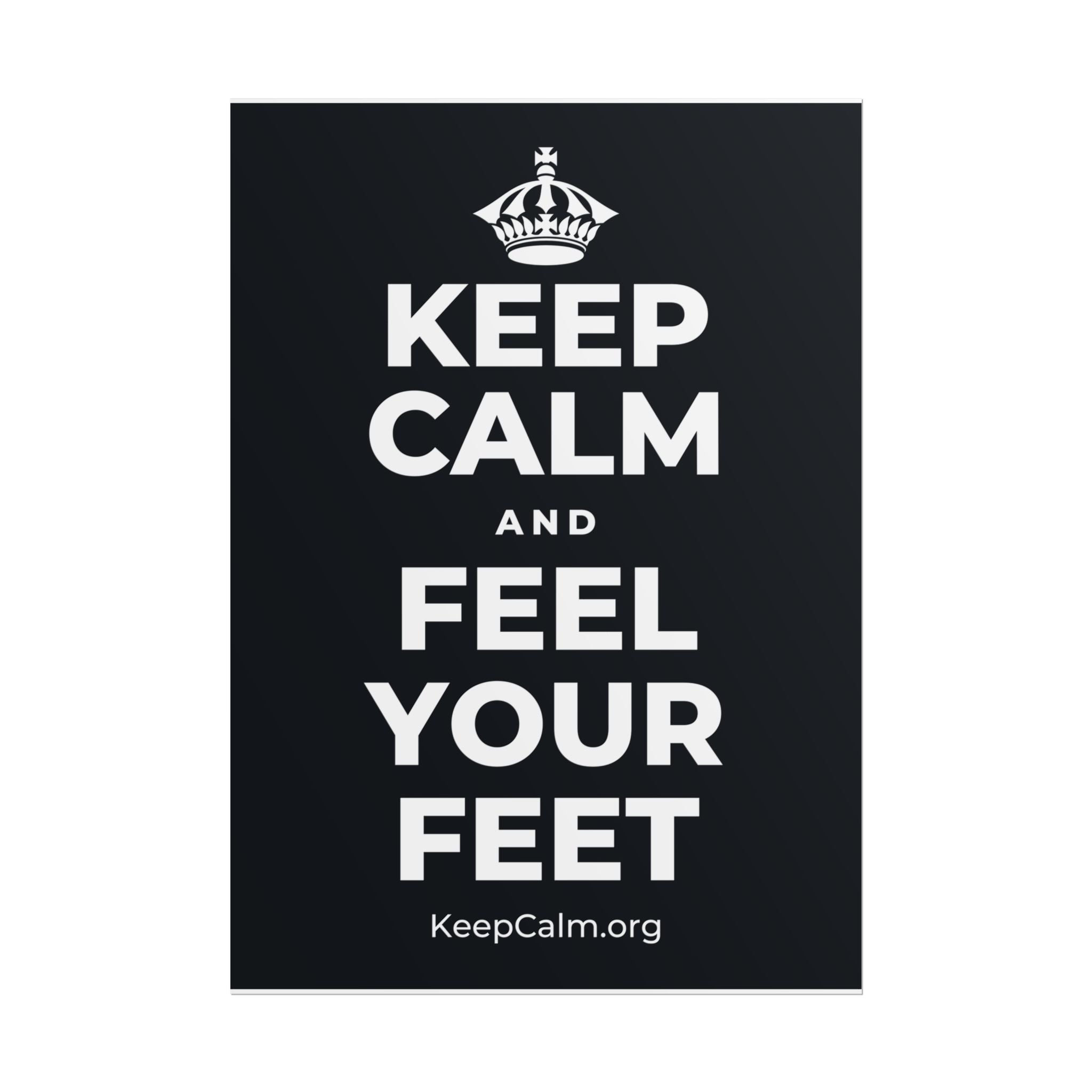 KEEP CALM AND FEEL YOUR FEET Poster (Dark)