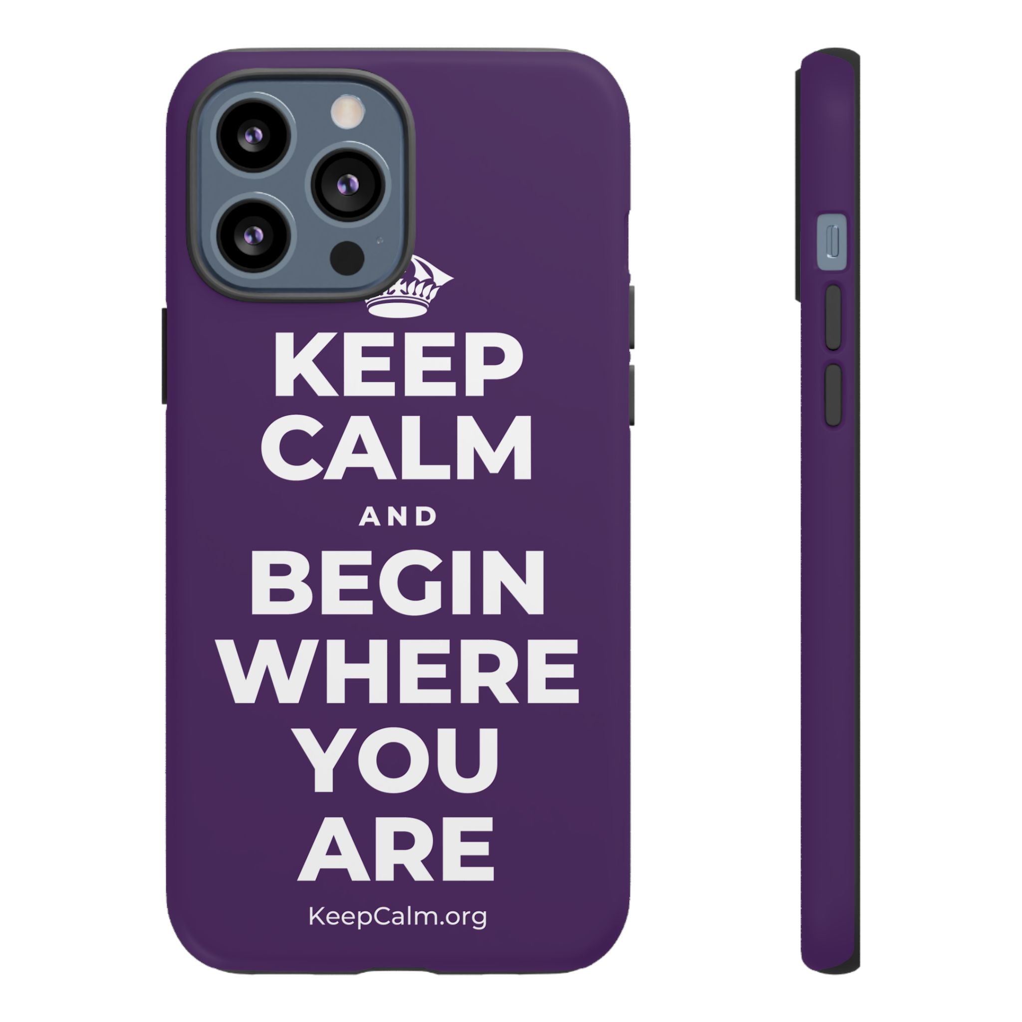 KEEP CALM AND BEGIN WHERE YOU ARE Phone Case