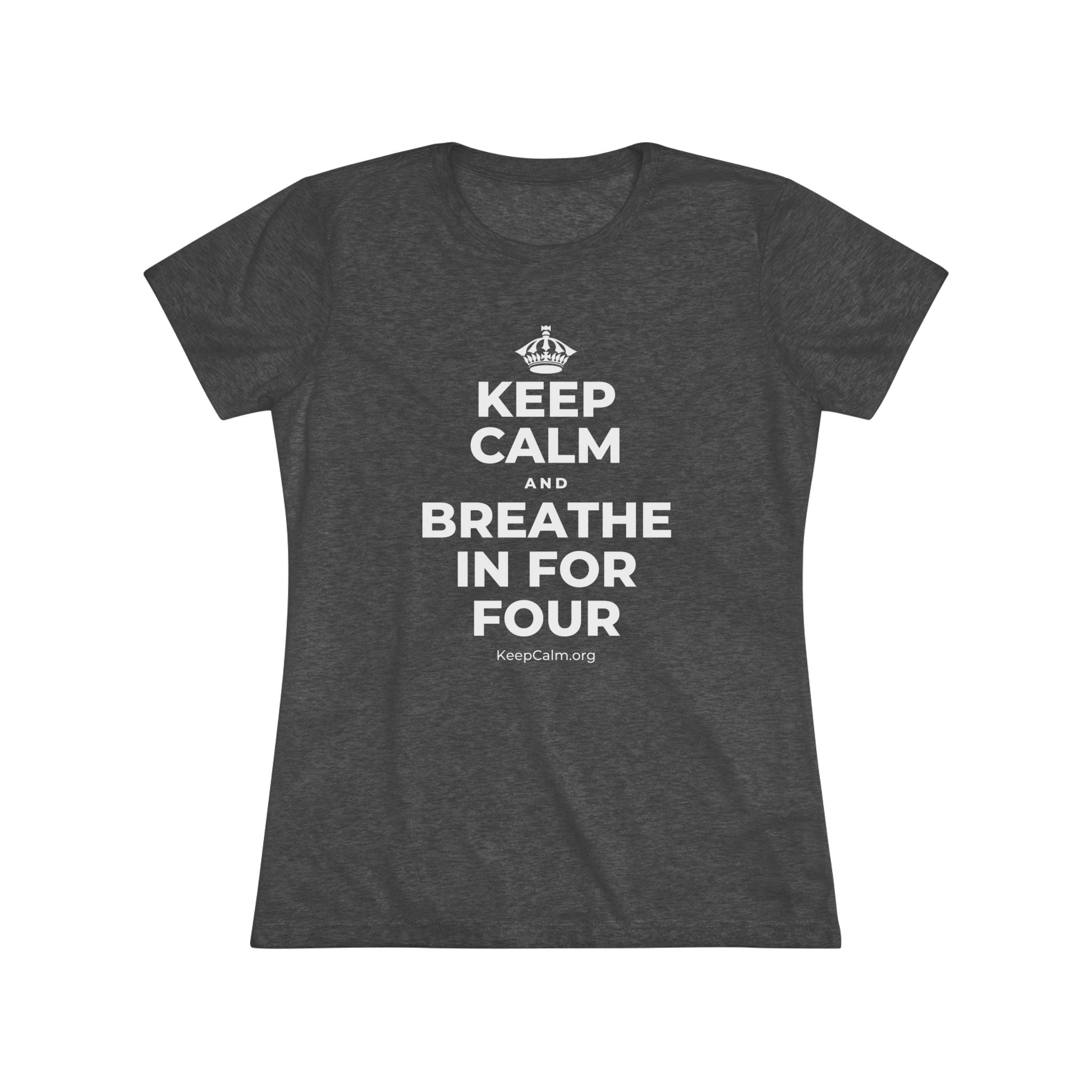 KEEP CALM AND BREATHE IN FOR FOUR Women's Tri-Blend Tee