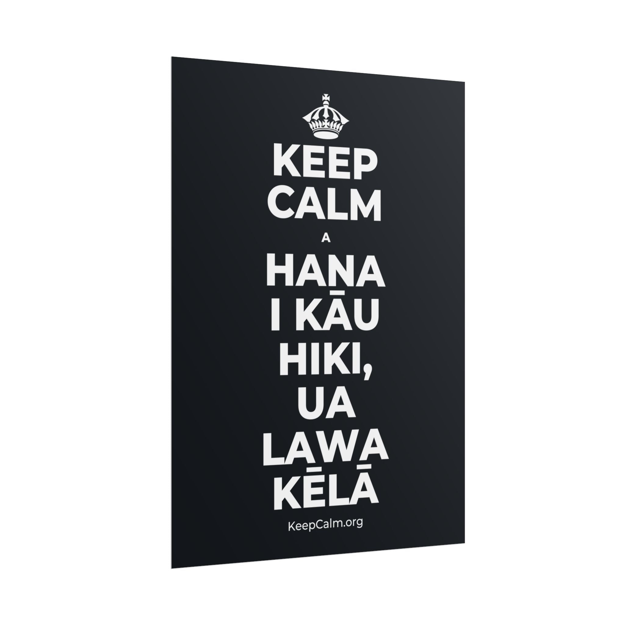 KEEP CALM A HANA I KĀU HIKI, UA LAWA KĒLĀ Poster (Dark)