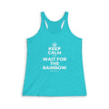 KEEP CALM AND WAIT FOR THE RAINBOW Women's Racerback Tank