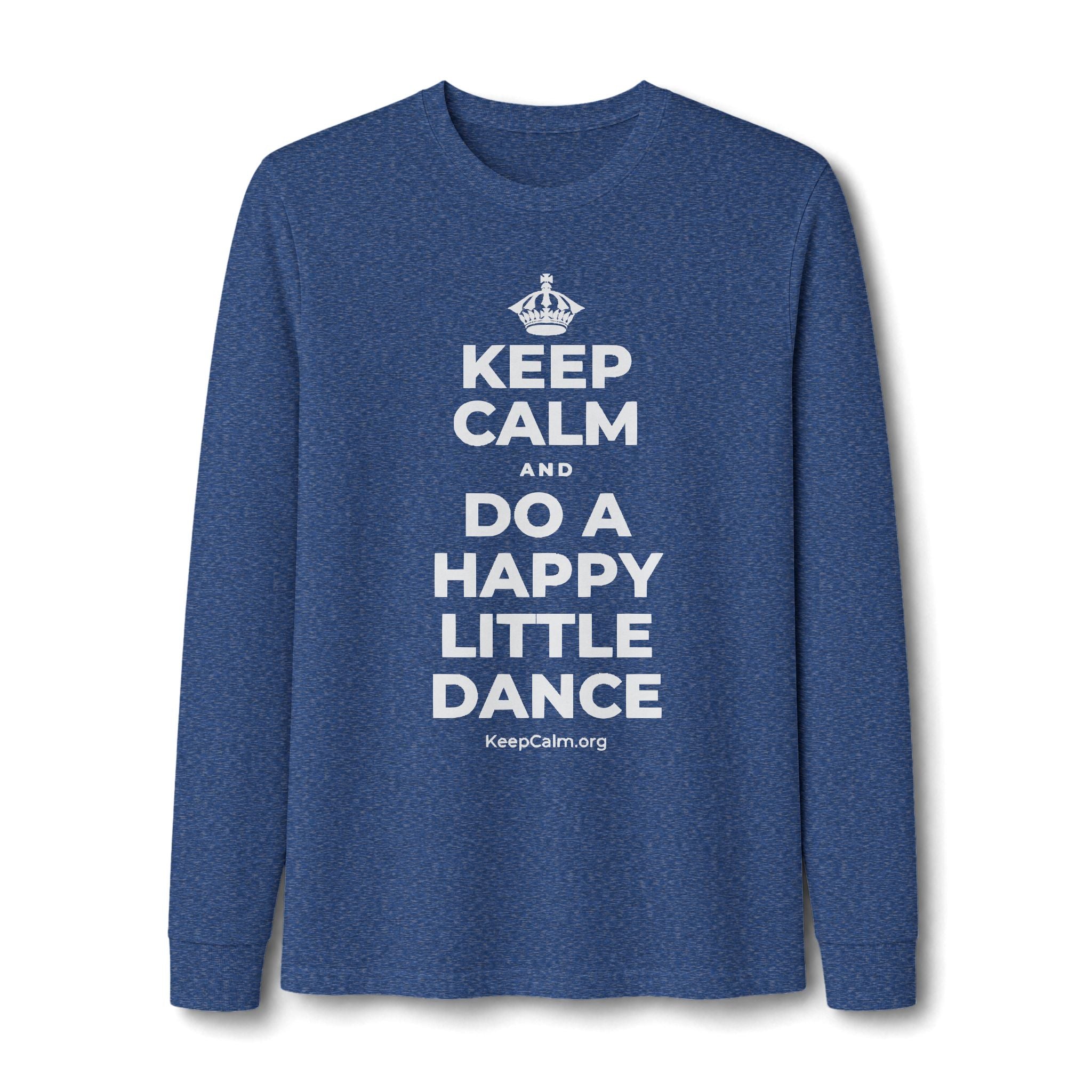 KEEP CALM AND DO A HAPPY LITTLE DANCE Long Sleeve Tee