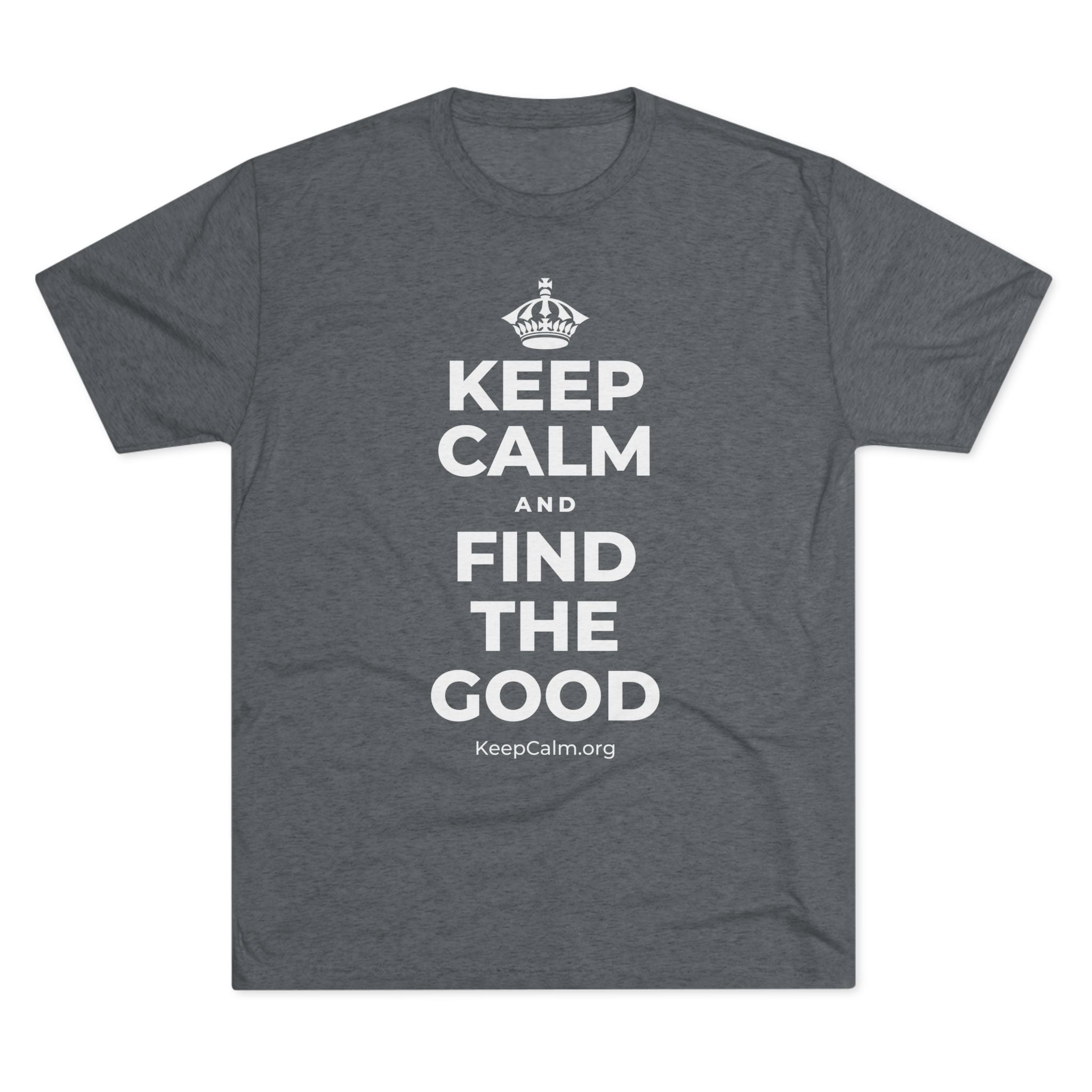 KEEP CALM AND FIND THE GOOD Tri-Blend Tee