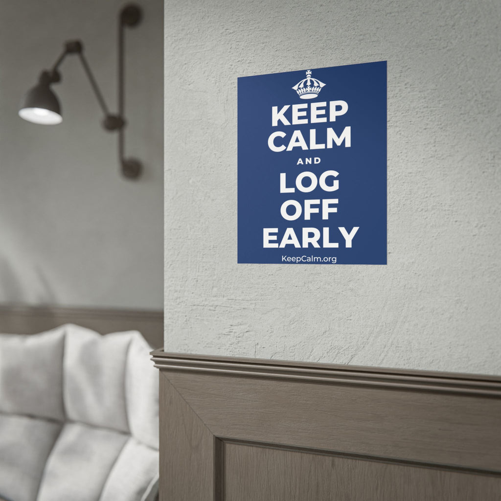 KEEP CALM AND LOG OFF EARLY Poster